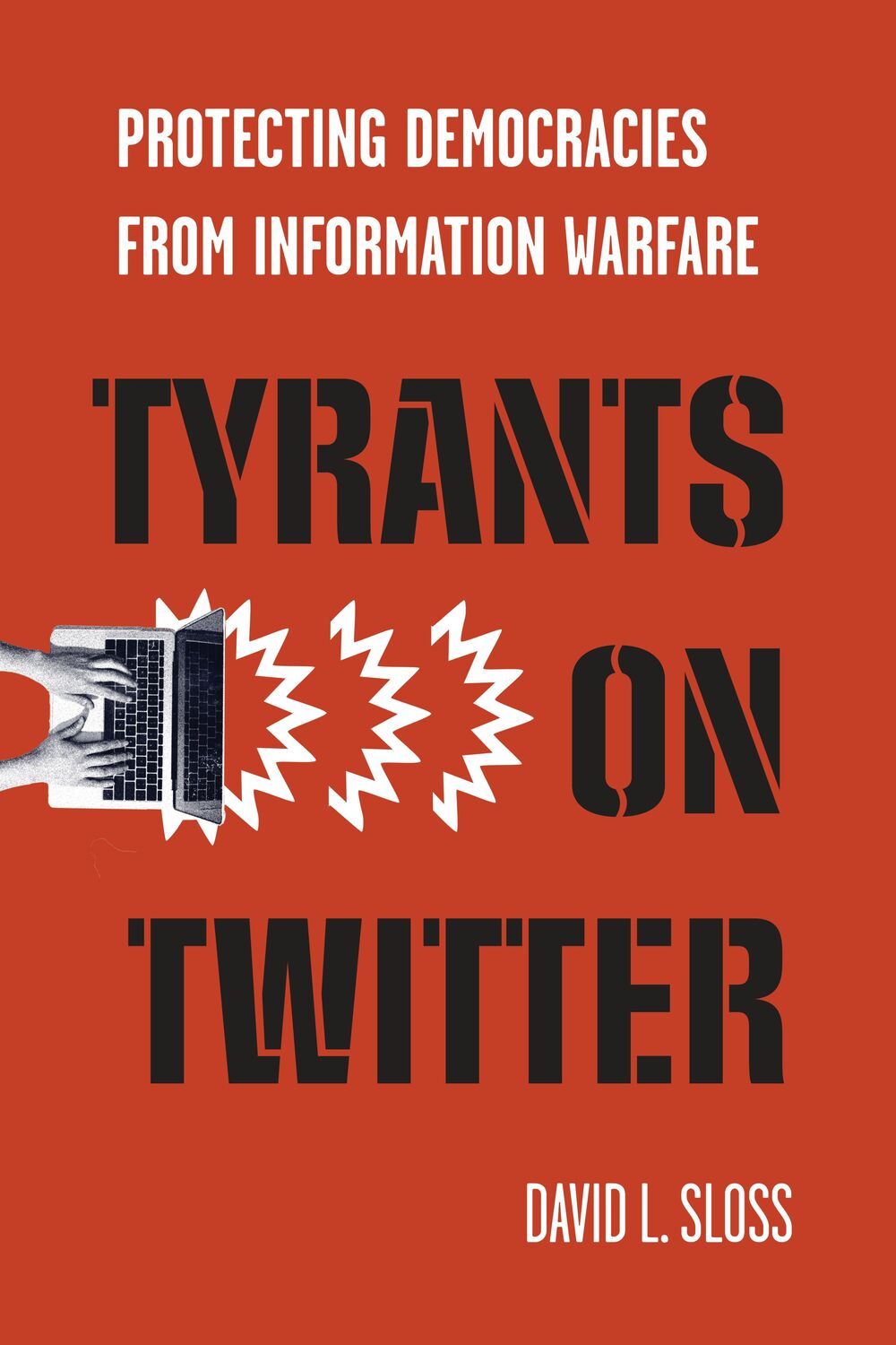 Cover: 9781503628441 | Tyrants on Twitter: Protecting Democracies from Information Warfare