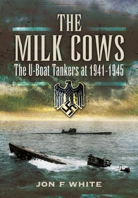 Cover: 9781399085199 | The Milk Cows | The U-Boat Tankers at War 1941 D 1945 | White, John F