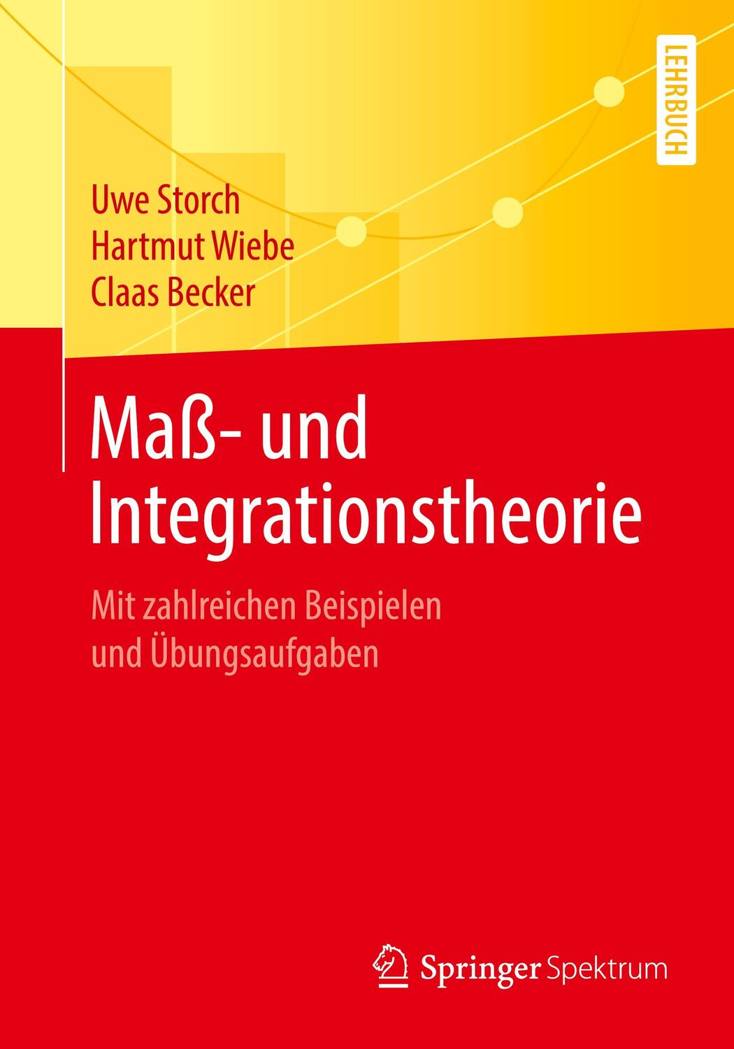 Cover: 9783662607497 | Maß- und Integrationstheorie | Uwe Storch (u. a.) | Taschenbuch | 2020