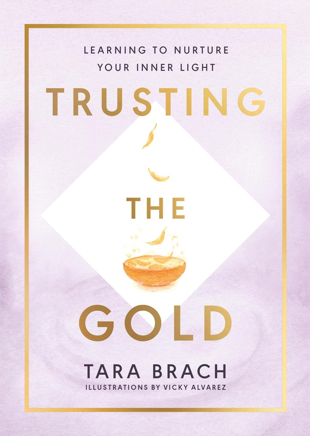 Cover: 9781846046995 | Trusting the Gold | Learning to nurture your inner light | Tara Brach
