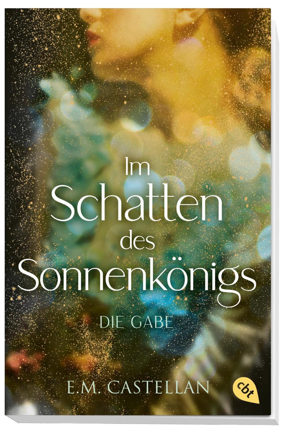 Bild: 9783570313459 | Im Schatten des Sonnenkönigs - Die Gabe | E. M. Castellan | Buch | cbt