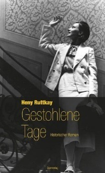 Cover: 9783896562098 | Gestohlene Tage | Historischer Roman | Heny Ruttkay | Taschenbuch