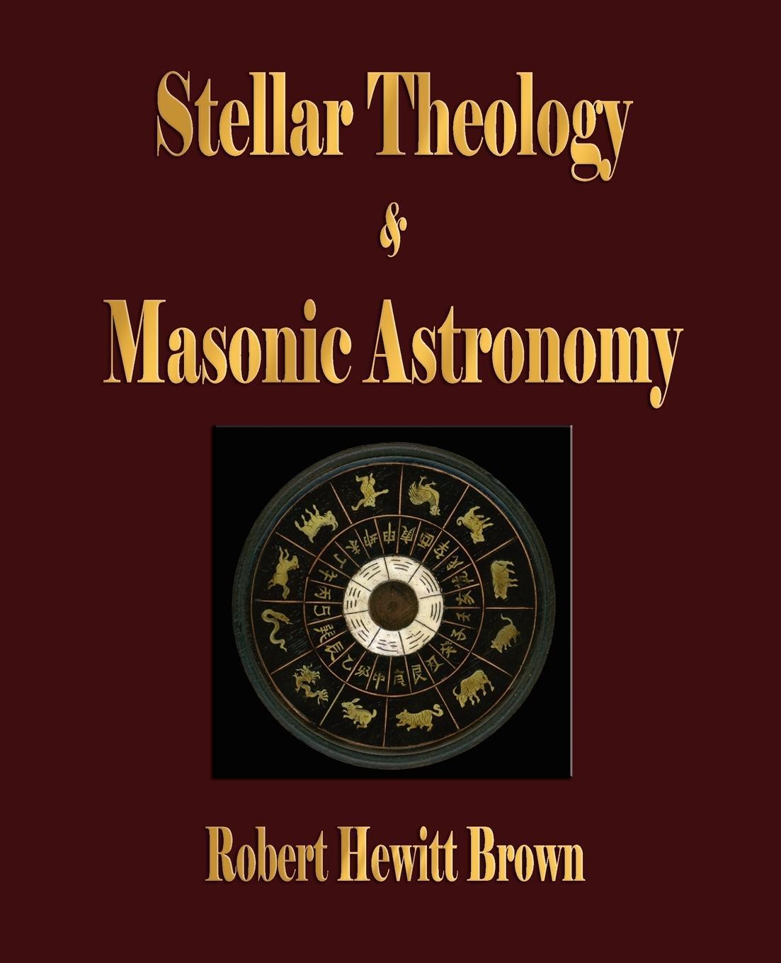 Cover: 9781603861601 | Stellar Theology and Masonic Astronomy | Robert Hewitt Brown | Buch