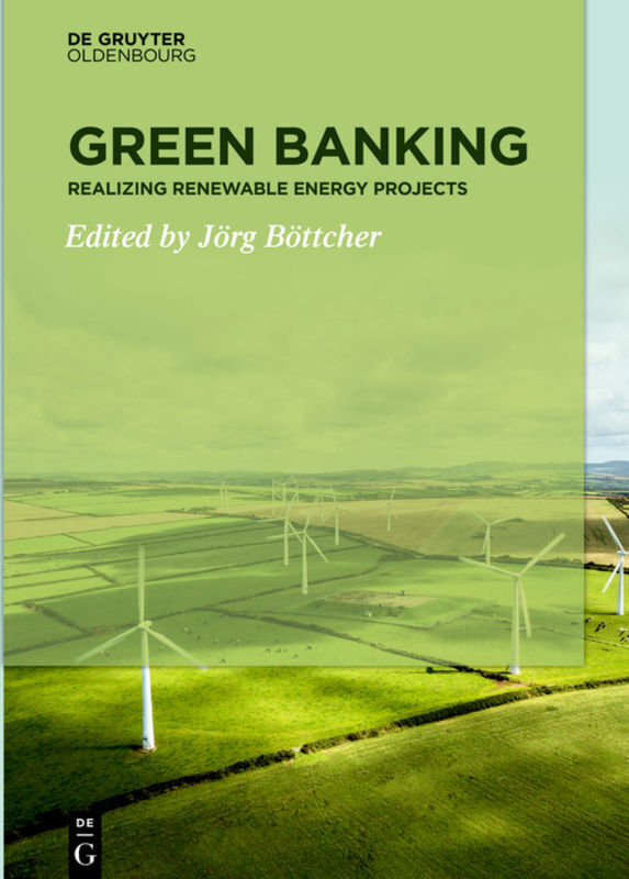Cover: 9783110604627 | Green Banking | Realizing Renewable Energy Projects | Jörg Böttcher