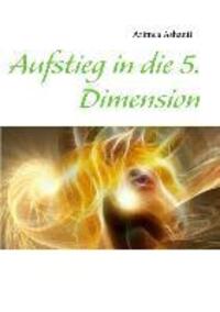 Cover: 9783732253548 | Aufstieg in die 5. Dimension | Arimea Ashanti | Taschenbuch
