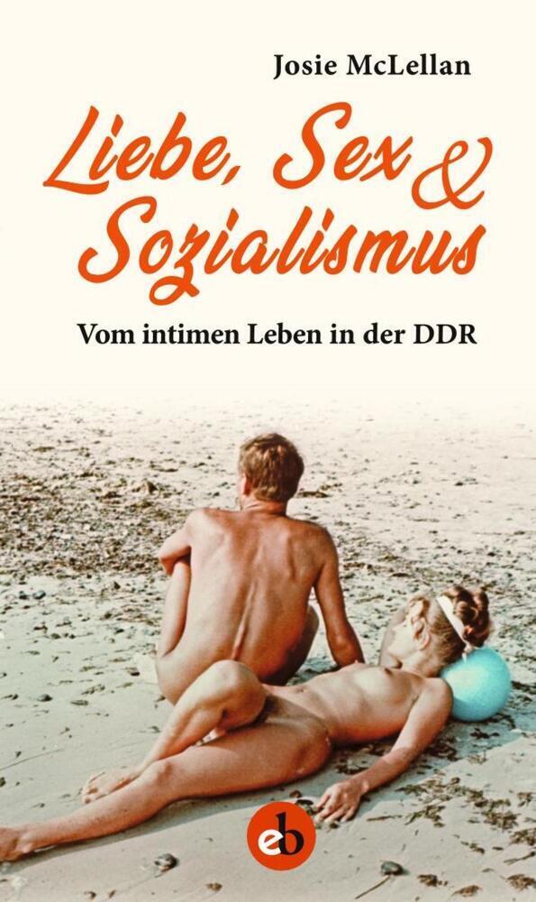 Cover: 9783958411036 | Liebe, Sex &amp; Sozialismus | Vom intimen Leben in der DDR | McLellan