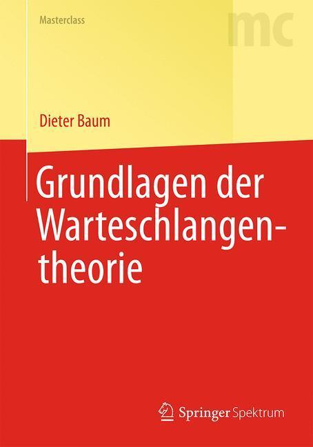 Cover: 9783642396311 | Grundlagen der Warteschlangentheorie | Dieter Baum | Buch | XI | 2013