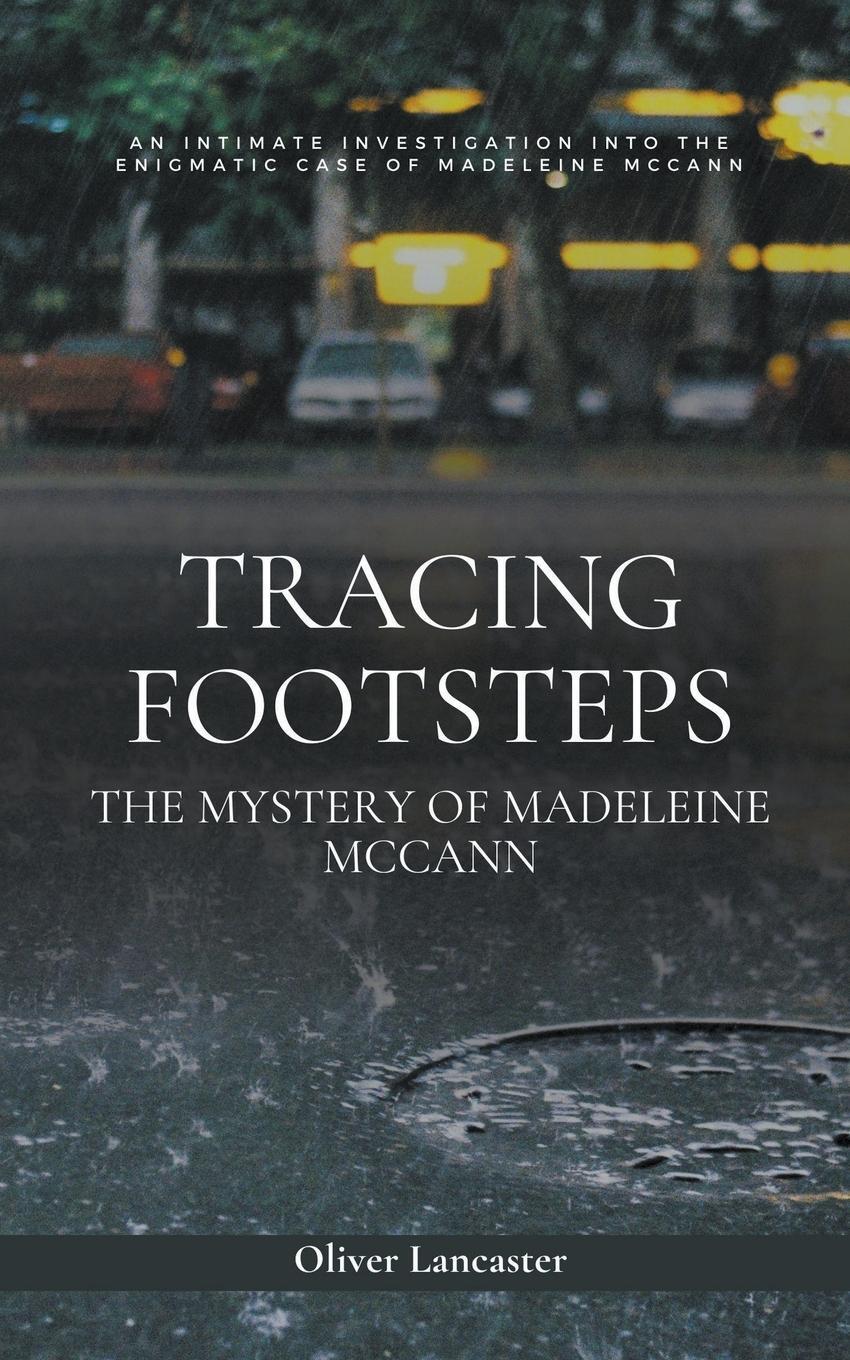 Cover: 9798223407027 | Tracing Footsteps | The Mystery of Madeleine McCann | Oliver Lancaster