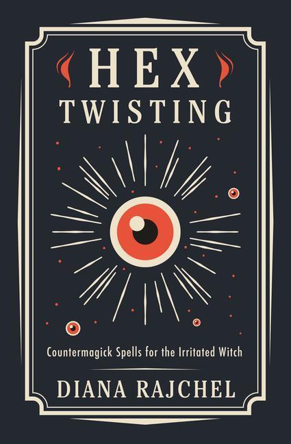 Cover: 9780738765389 | Hex Twisting | Countermagick Spells for the Irritated Witch | Rajchel