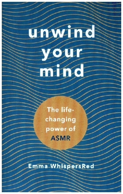 Cover: 9781846047596 | Unwind Your Mind | The life-changing power of ASMR | Emma WhispersRed