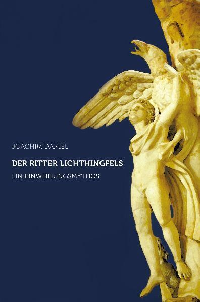 Cover: 9783723514177 | Der Ritter Lichthingfels | Ein Einweihungsmythos | Joachim Daniel