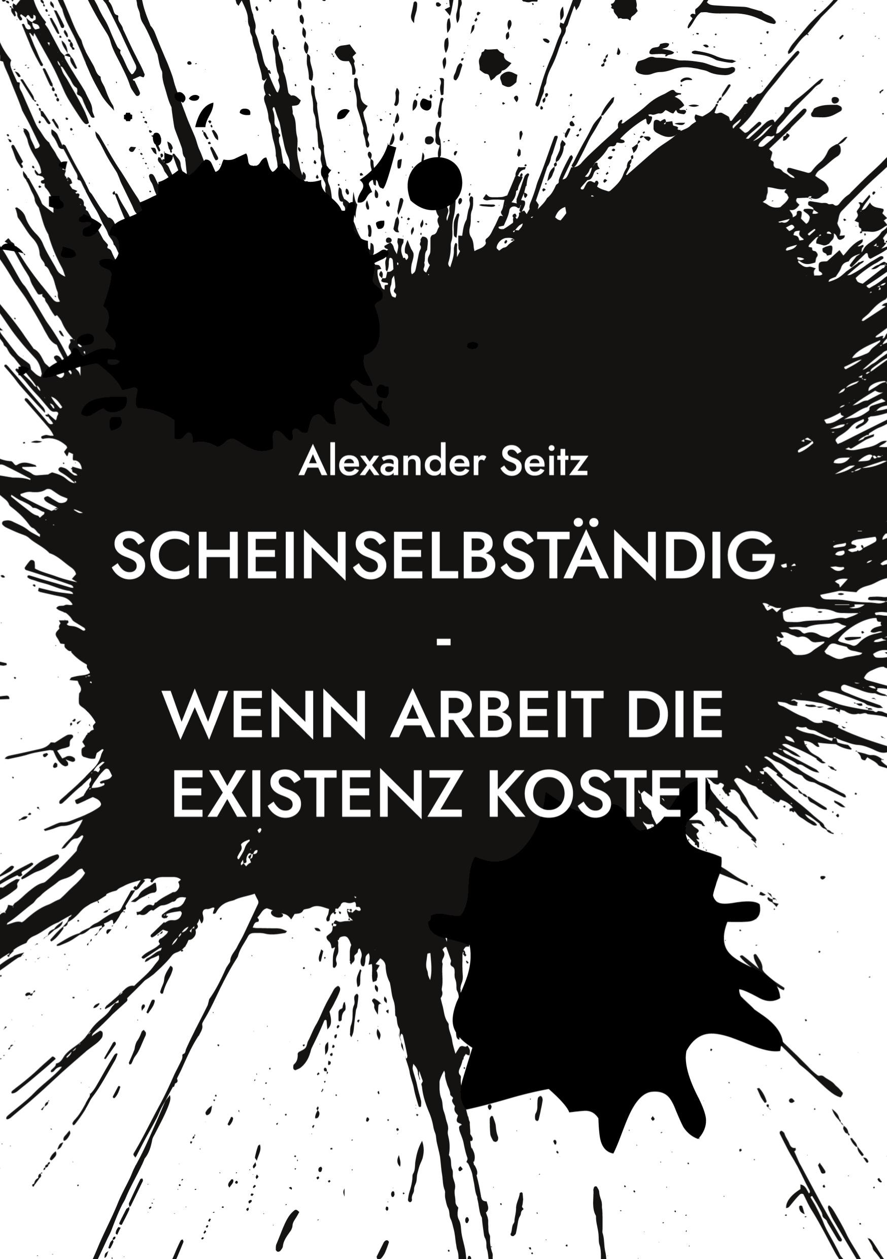 Cover: 9783757829049 | Scheinselbständig | Wenn Arbeit die Existenz kostet | Alexander Seitz