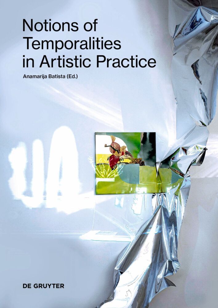 Cover: 9783110738032 | Notions of Temporalities in Artistic Practice | Anamarija Batista