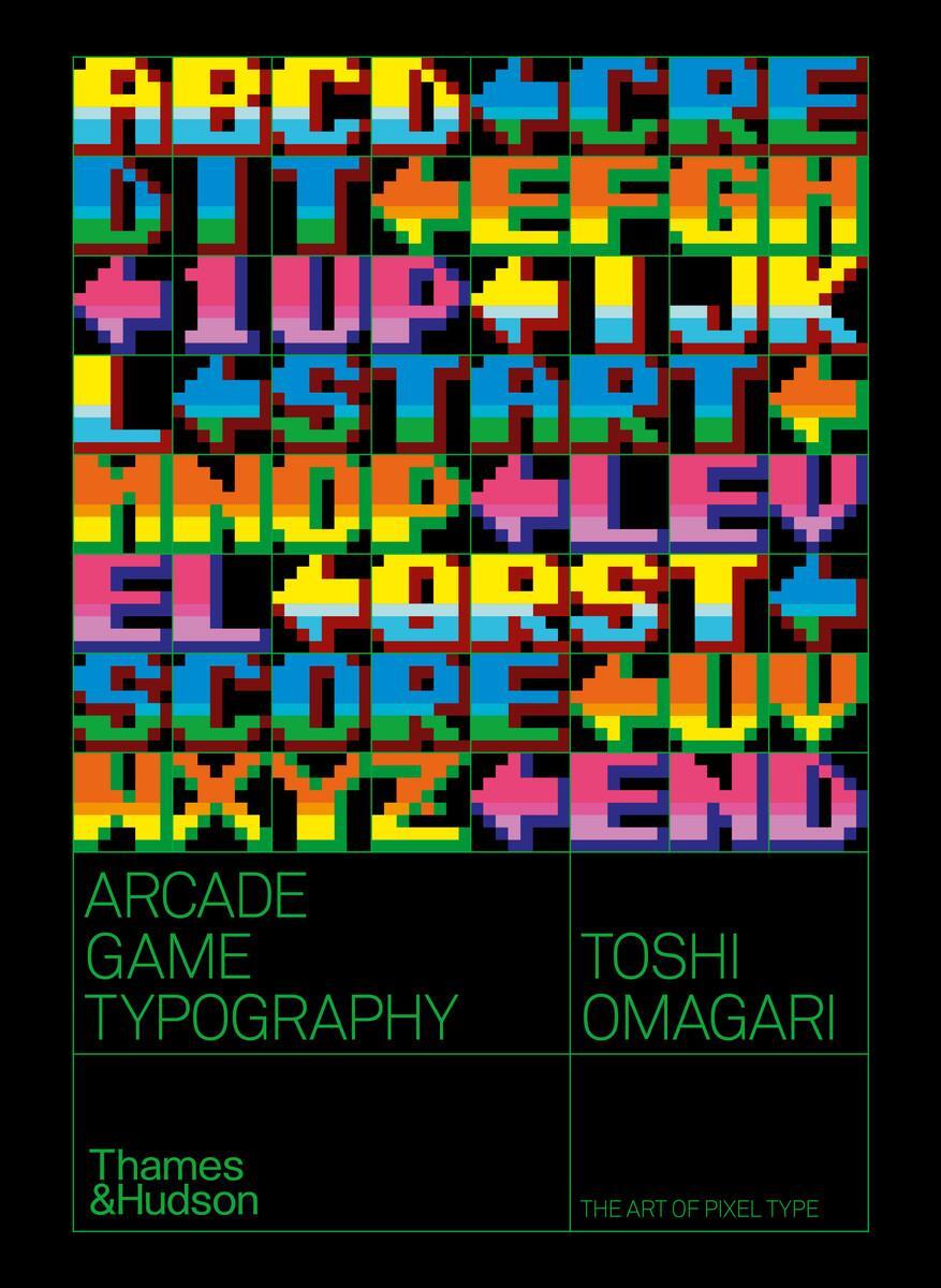 Cover: 9780500021743 | Arcade Game Typography | The Art of Pixel Type | Toshi Omagari | Buch