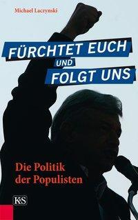 Cover: 9783218010627 | Fürchtet euch und folgt uns | Die Politik der Populisten | Laczynski