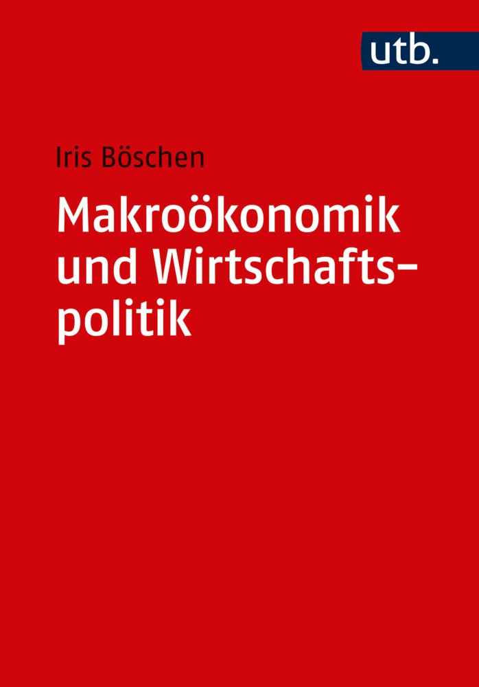 Cover: 9783825248697 | Makroökonomik und Wirtschaftspolitik | Iris Böschen | Taschenbuch