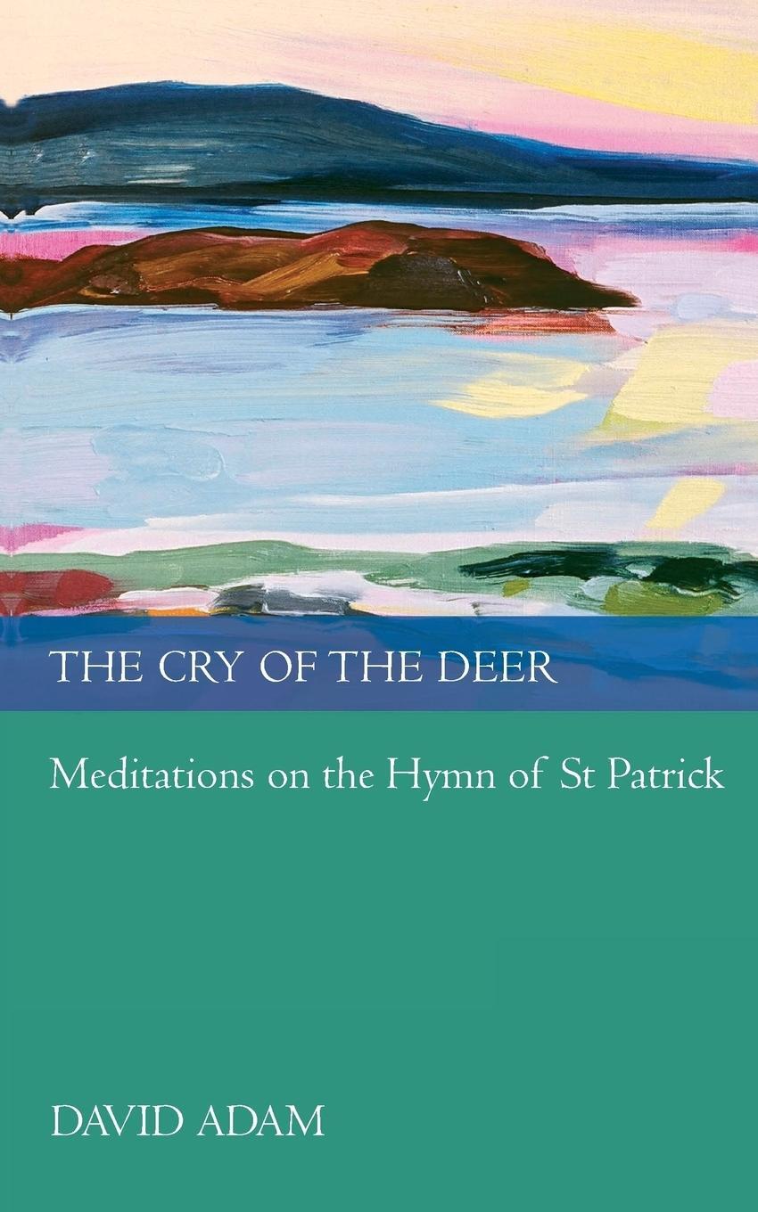 Cover: 9780281061181 | Cry of the Deer | Meditations on the Hymn of St Patrick | David Adam