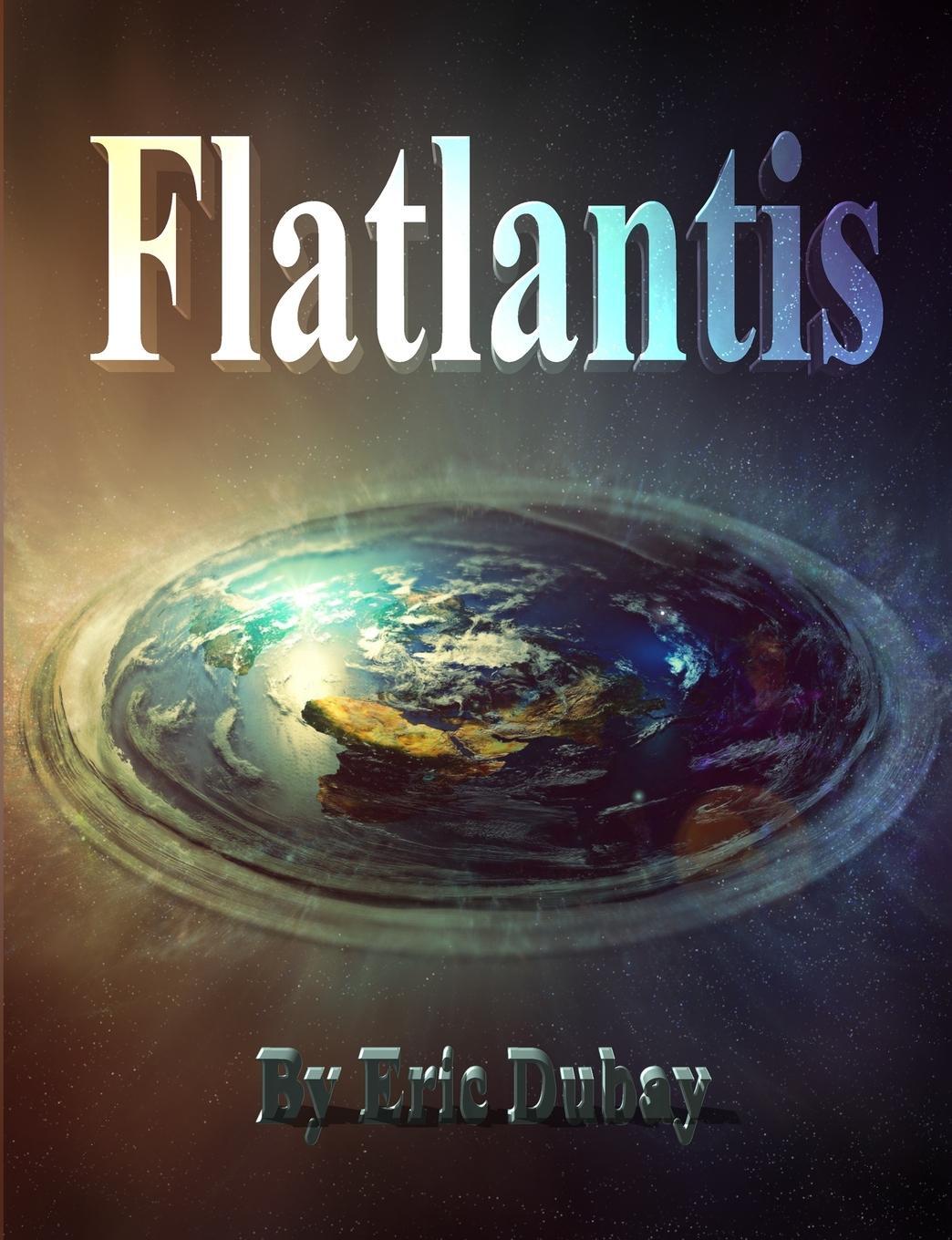 Cover: 9781716728600 | Flatlantis | Eric Dubay | Taschenbuch | Paperback | Englisch | 2020