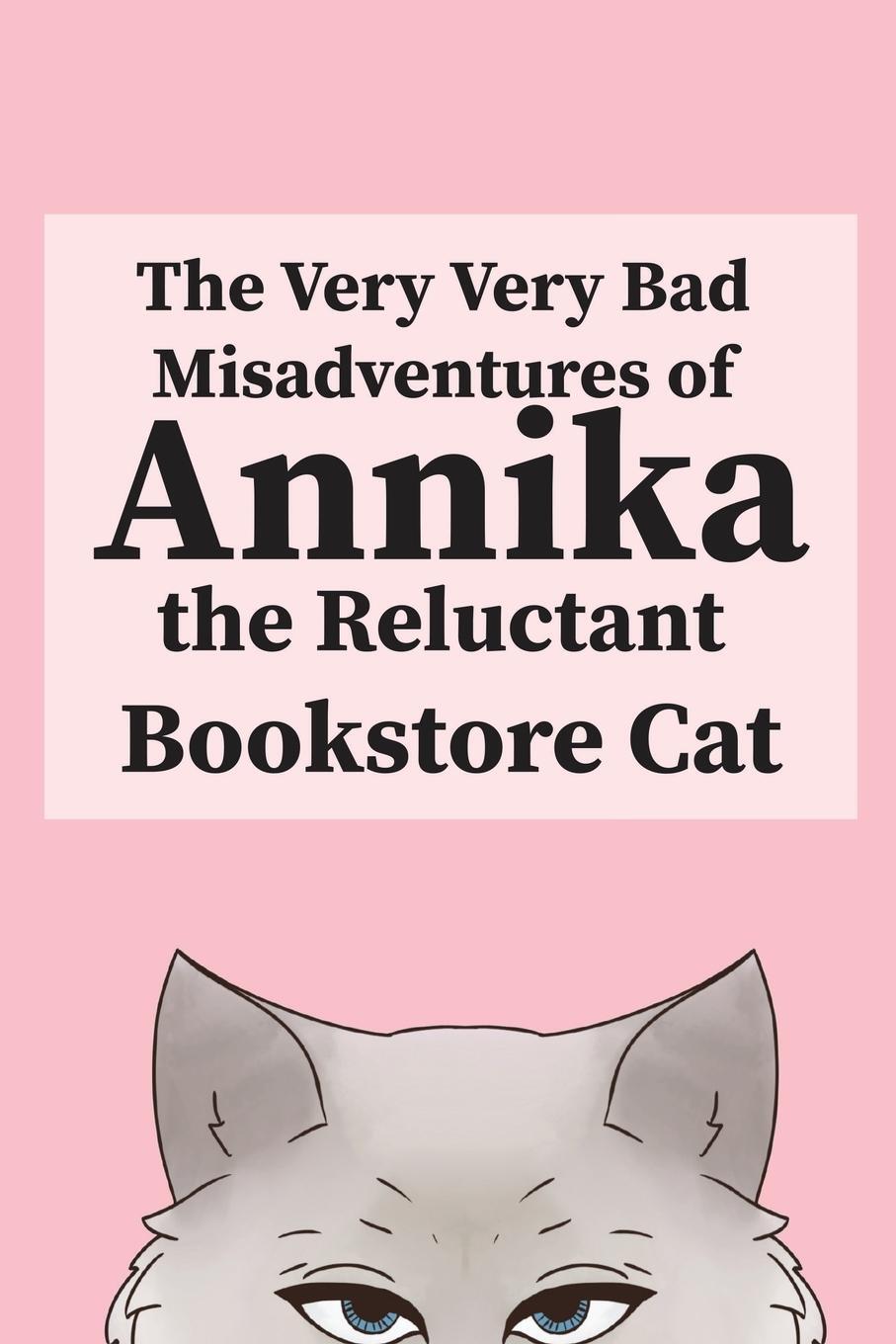 Cover: 9781733183703 | The Very, Very Bad Misadventures of Annika the Reluctant Bookstore Cat