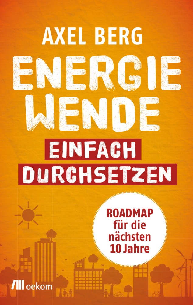 Cover: 9783962381301 | Energiewende einfach durchsetzen! | Axel Berg | Taschenbuch | 288 S.