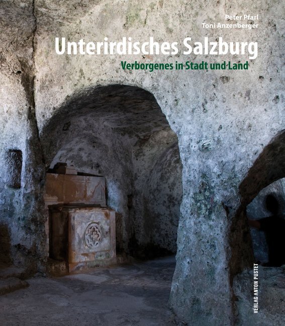 Cover: 9783702507237 | Unterirdisches Salzburg | Verborgenes in Stadt und Land | Buch | 2013