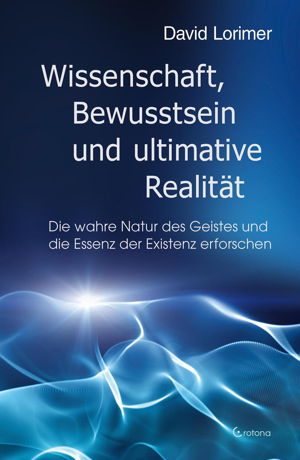 Cover: 9783861912903 | Wissenschaft, Bewusstsein und ultimative Realität | David Lorimer