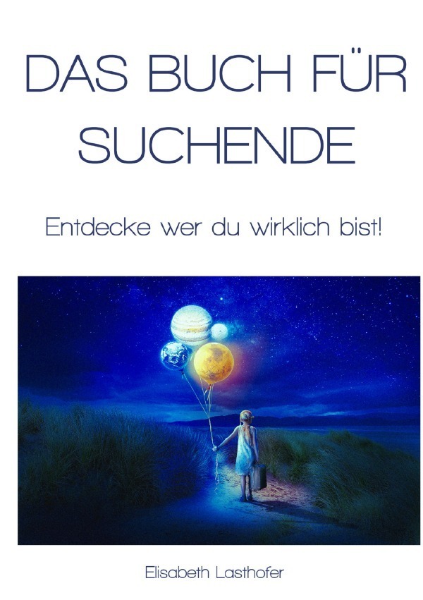 Cover: 9783758499296 | Das Buch für Suchende | Entdecke wer du wirklich bist!. DE | Lasthofer