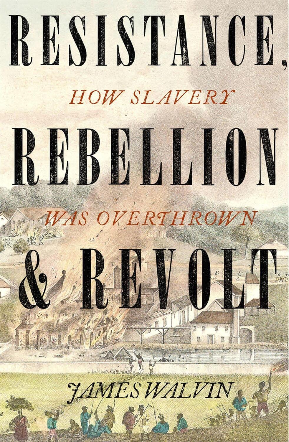Cover: 9781472141453 | Resistance, Rebellion &amp; Revolt | How Slavery Was Overthrown | Walvin