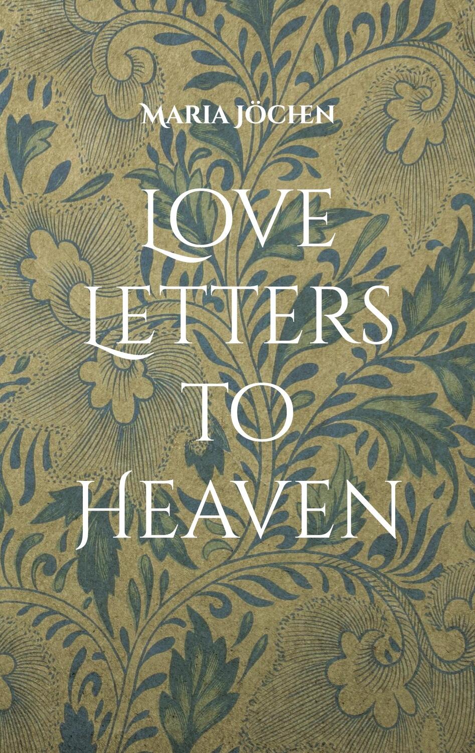 Cover: 9783756820405 | Love Letters to Heaven | Ein halbes Jahr ohne dich | Maria Jöchen