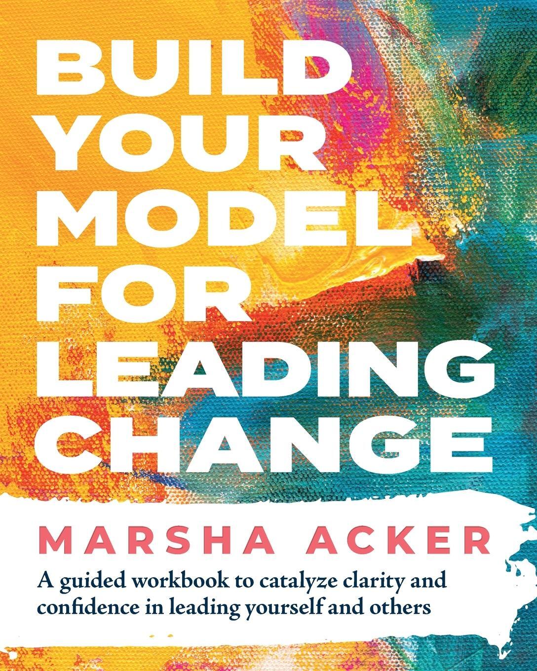 Cover: 9781735655420 | Build Your Model for Leading Change | Marsha Acker | Taschenbuch