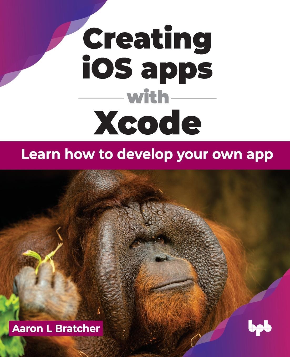 Cover: 9789355516695 | Creating iOS apps with Xcode | Aaron L Bratcher | Taschenbuch | 2024