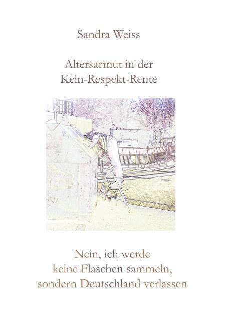 Cover: 9783748163534 | Altersarmut in der Kein-Respekt-Rente | Sandra Weiss | Taschenbuch