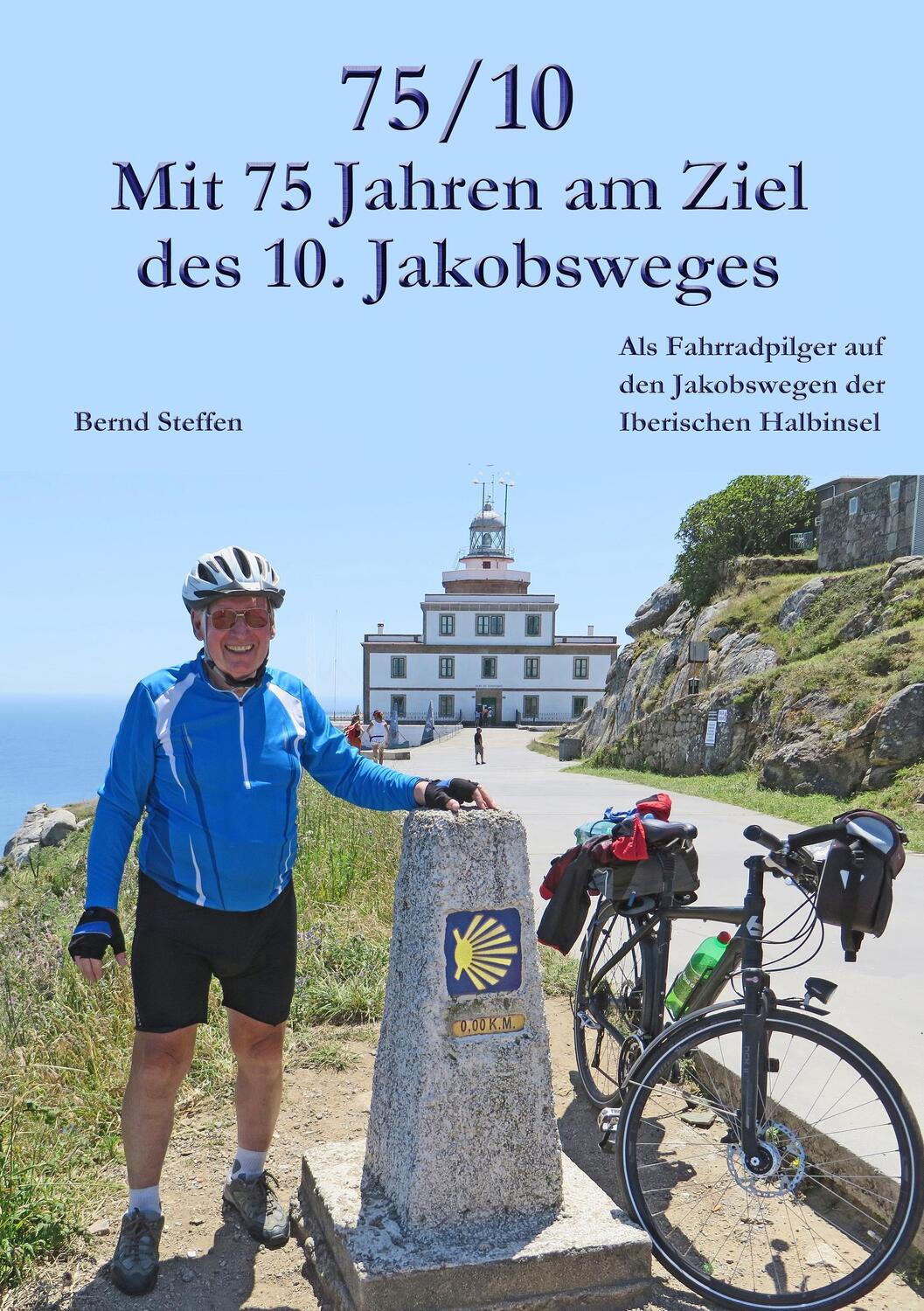 Cover: 9783738602357 | 75/10 - Mit 75 Jahren am Ziel des 10. Jakobsweges | Bernd Steffen