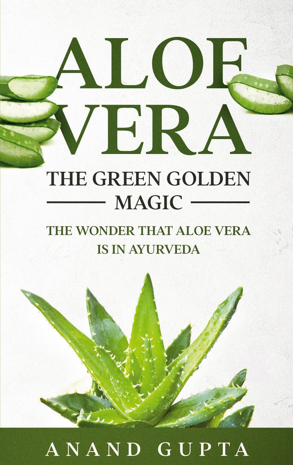 Cover: 9783752658002 | Aloe Vera: The Green Golden Magic | Anand Gupta | Taschenbuch | 2021