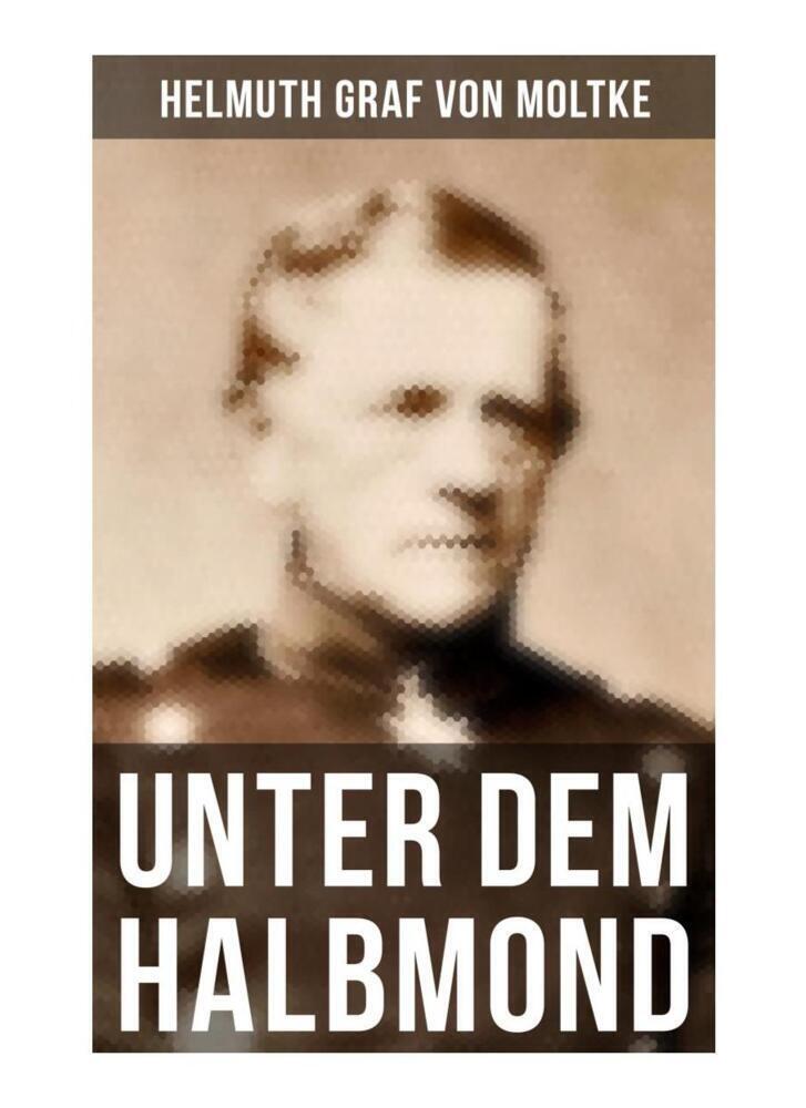 Cover: 9788027250899 | Unter dem Halbmond | Helmuth Graf von Moltke | Taschenbuch