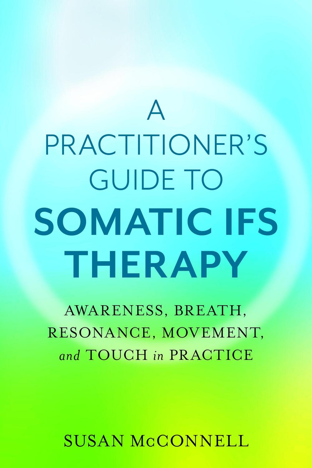 Cover: 9781623174880 | Somatic Internal Family Systems Therapy: Awareness, Breath,...