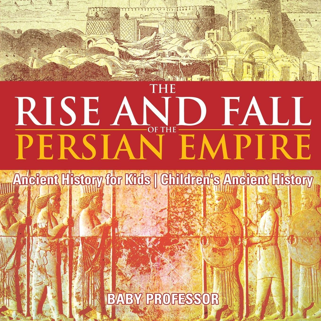 Cover: 9781541914612 | The Rise and Fall of the Persian Empire - Ancient History for Kids...