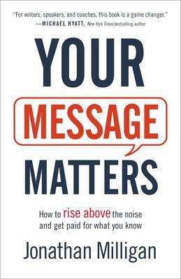 Cover: 9781540900333 | Your Message Matters - How to Rise above the Noise and Get Paid for...