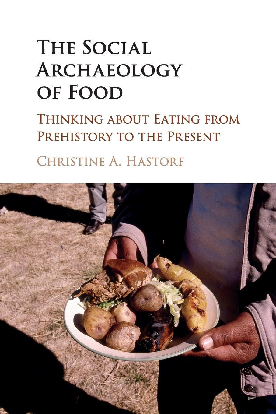 Cover: 9781316607251 | The Social Archaeology of Food | Christine A. Hastorf | Taschenbuch
