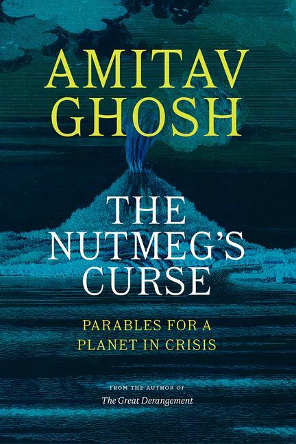 Cover: 9780226823959 | The Nutmeg's Curse: Parables for a Planet in Crisis | Amitav Ghosh