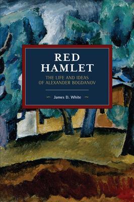 Cover: 9781642590487 | Red Hamlet | The Life and Ideas of Alexander Bogdanov | James D. White