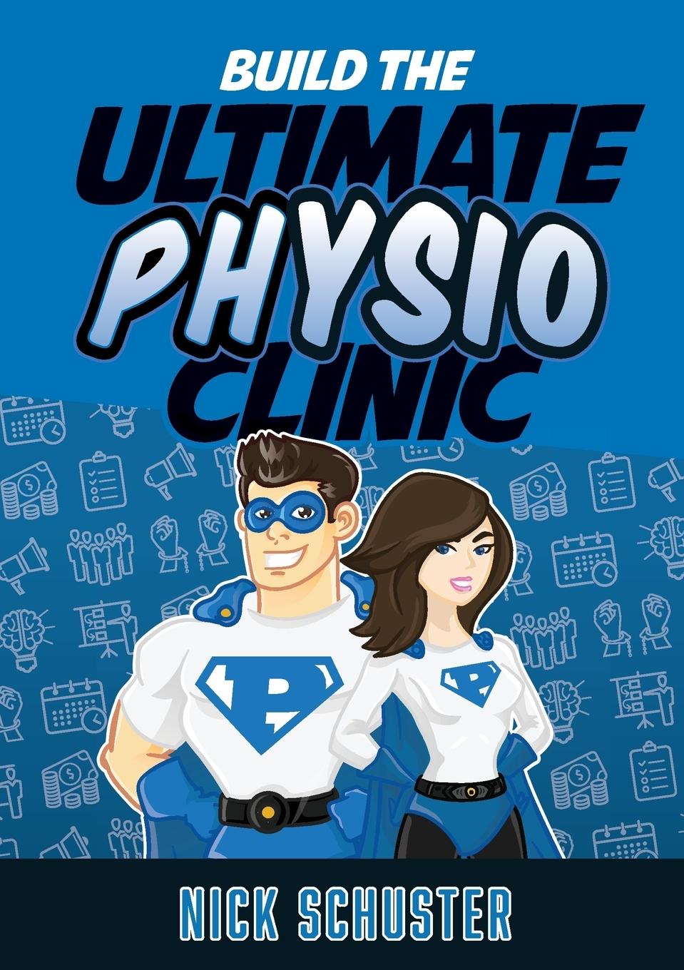 Cover: 9780992480158 | Build the Ultimate Physio Clinic | Nick Schuster | Taschenbuch | 2019