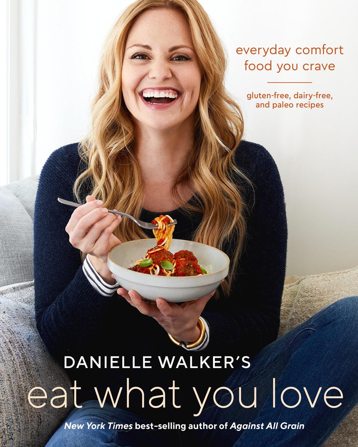 Cover: 9781607749448 | Danielle Walker's Eat What You Love: Everyday Comfort Food You...