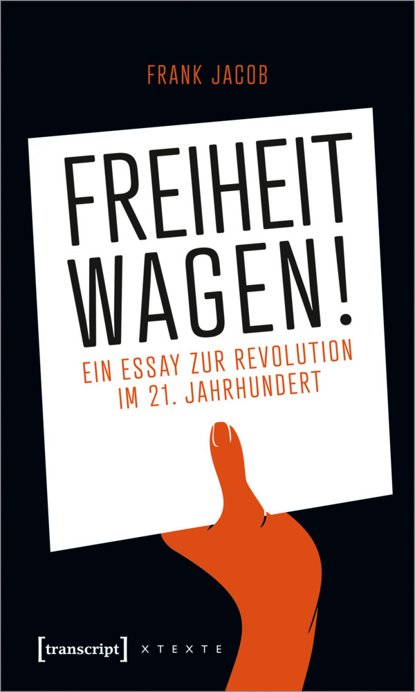 Cover: 9783837657616 | Freiheit wagen! | Ein Essay zur Revolution im 21. Jahrhundert | Jacob