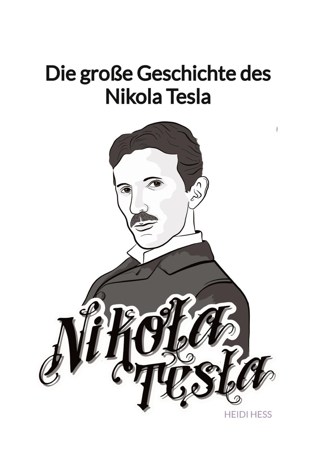 Cover: 9783347945579 | Die große Geschichte des Nikola Tesla | Heidi Heß | Taschenbuch | 2023