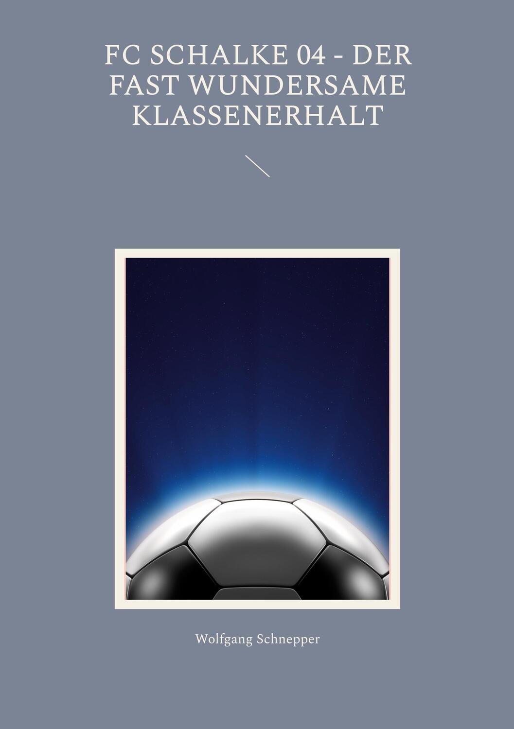 Cover: 9783744821506 | FC Schalke 04 - Der fast wundersame Klassenerhalt | Wolfgang Schnepper