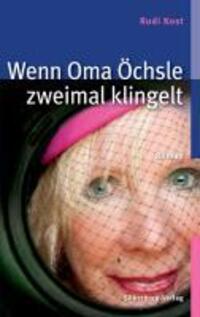 Cover: 9783842512733 | Wenn Oma Öchlse zweimal klingelt | Roman | Rudi Kost | Taschenbuch