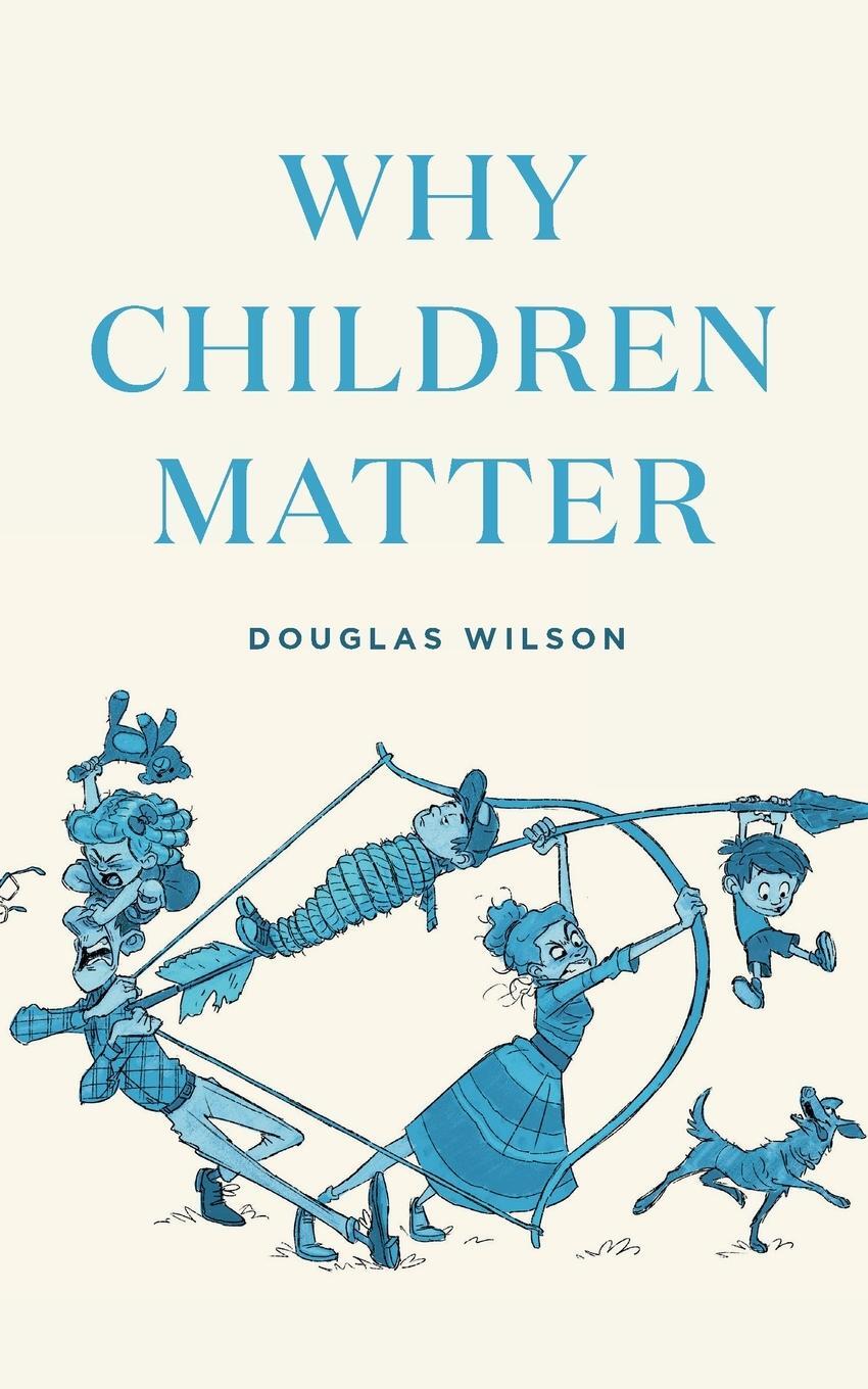Cover: 9781947644427 | Why Children Matter | Douglas Wilson | Taschenbuch | Paperback | 2018