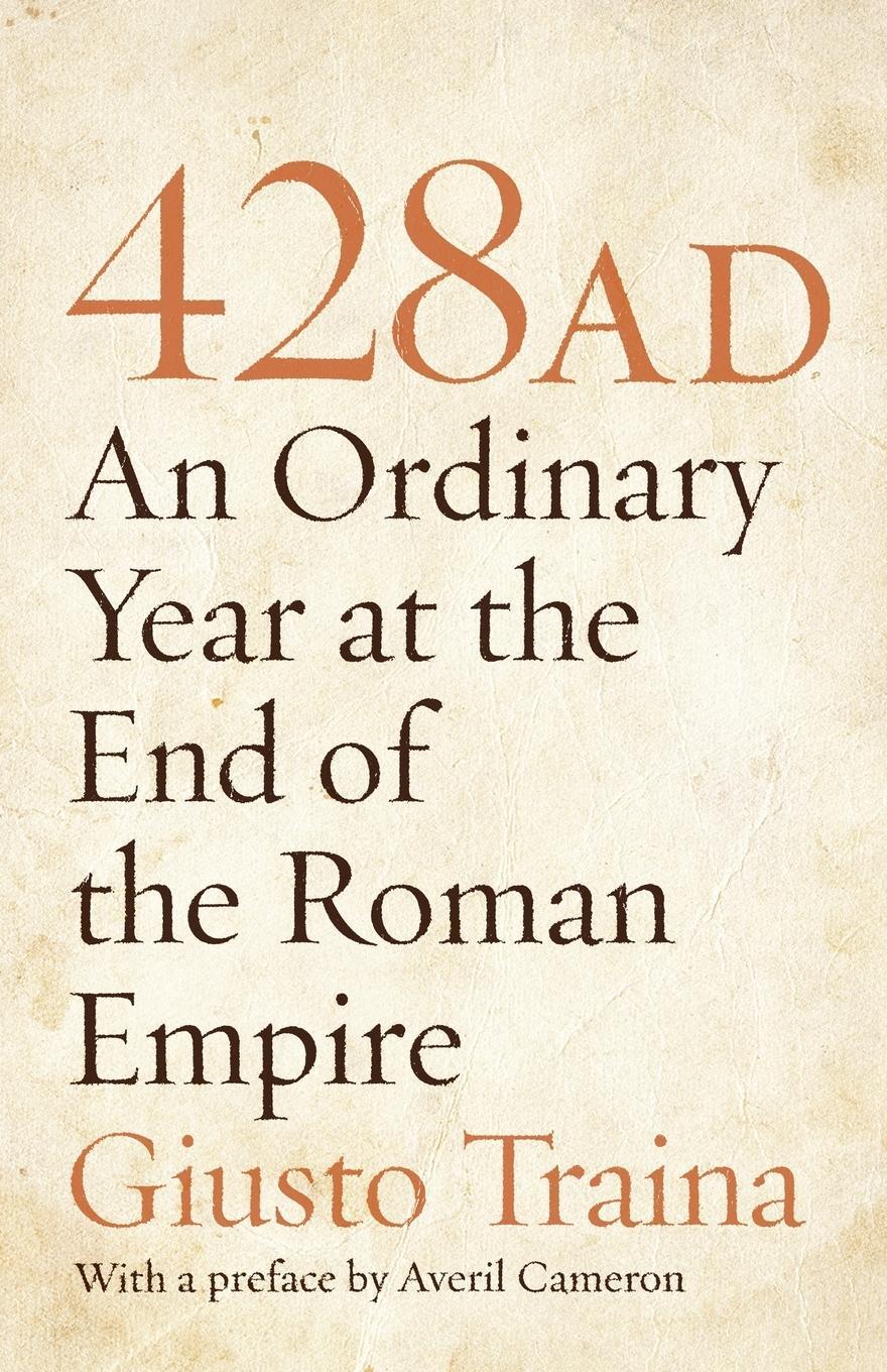 Cover: 9780691150253 | 428 AD | An Ordinary Year at the End of the Roman Empire | Traina