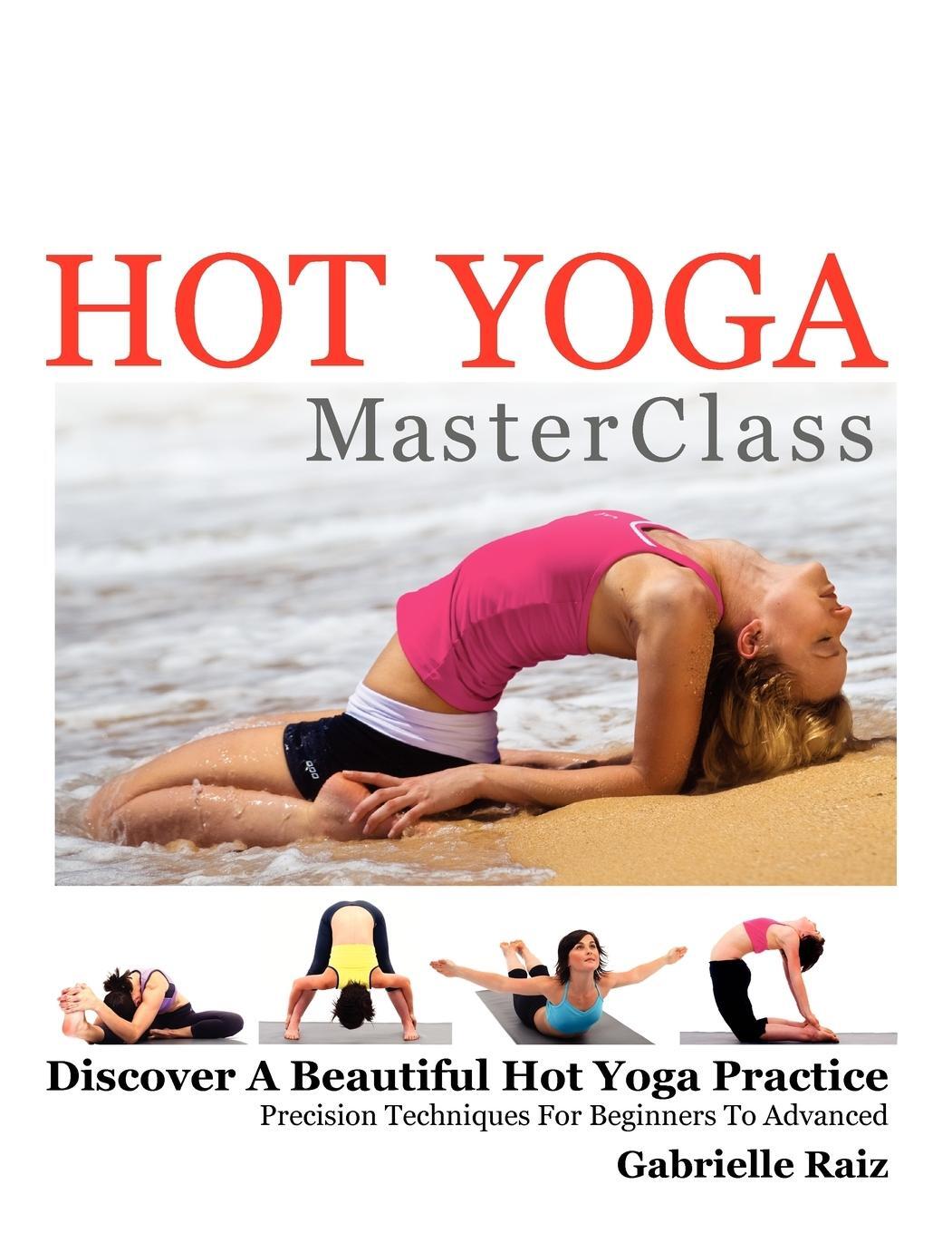 Cover: 9780980531961 | Hot Yoga MasterClass | Gabrielle Raiz | Taschenbuch | Paperback | 2012